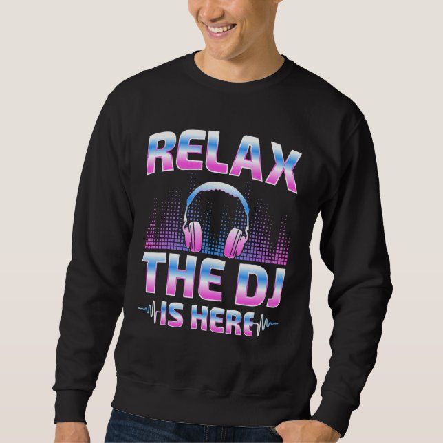 Sudadera Relax The DJ Is Here  DJ Disc Jockey Music Player  (Anverso)