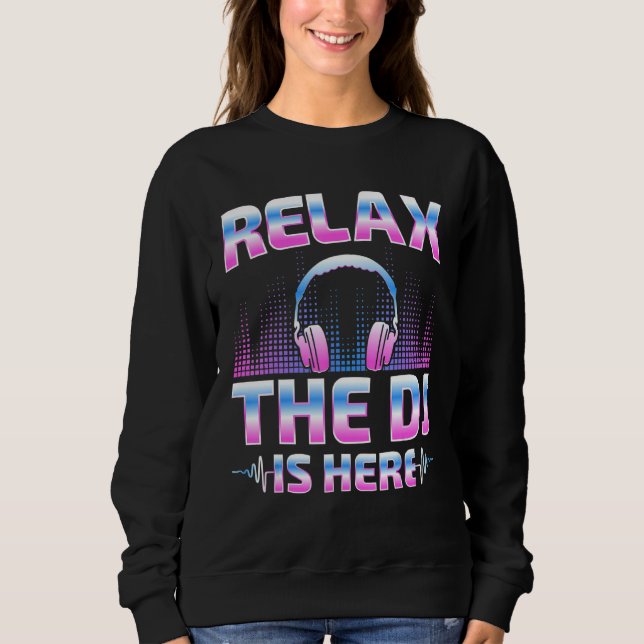 Sudadera Relax The DJ Is Here  DJ Disc Jockey Music Player  (Anverso)
