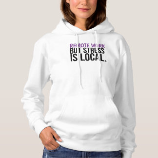 Sudadera Remote Work But Stress Is Local Funny WFH Hoodie