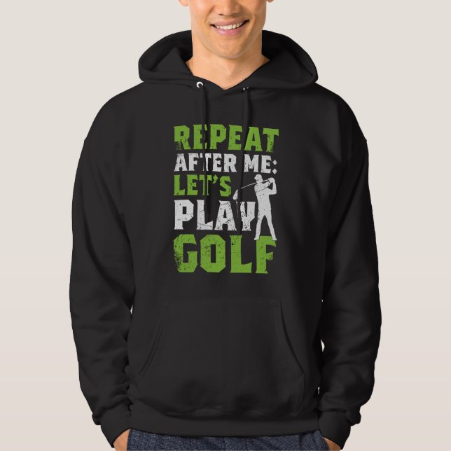 Sudadera Repeat After Me Let's Play Golf  Golf For Men Wome (Anverso)