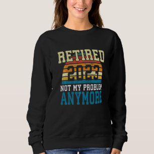 Sudadera Retirada 2023 Ya No Es Mi Problema La Jubilación 2