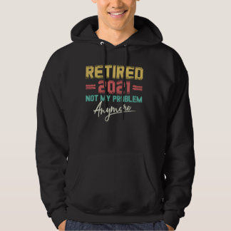 Sudadera Retirado 2021 No Es Mi Problema Más Gracioso Retir