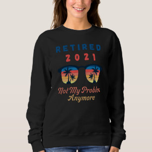 Sudadera Retirado 2021 Ya No Es Mi Problema Más Sunglas Haw