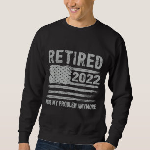 Sudadera Retirado 2022 No Es Mi Problema Más Jubilación