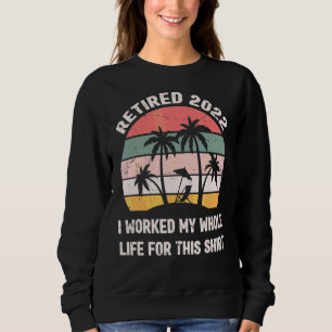 Sudadera Retirado 2022 Trabajé Toda Mi Vida Por Esta Ru
