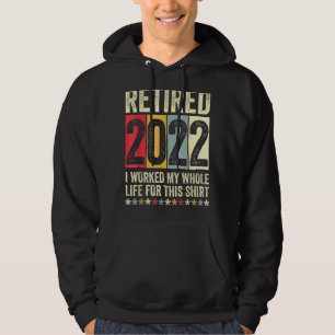 Sudadera Retirado 2022 Trabajé Toda Mi Vida Por Esto