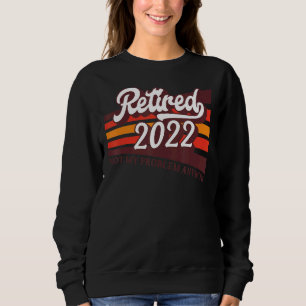 Sudadera Retirado 2022 Ya No Es Mi Problema Retir Vintage