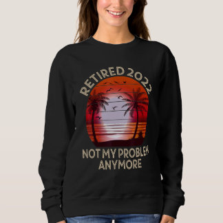 Sudadera Retirado 2022 Ya No Es Mi Problema Retir Vintage