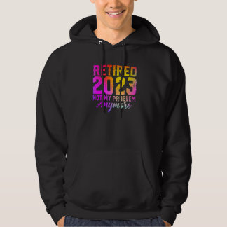 Sudadera Retirado 2023 No Es Mi Problema Más Colorido Retir