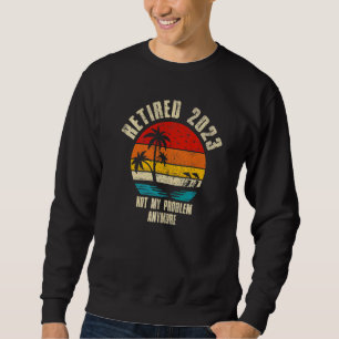 Sudadera Retirado 2023 No Es Mi Problema Ya Vintage Retir