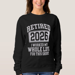 Sudadera Retirado 2026 Trabajó Toda Mi Vida Para Este Retir