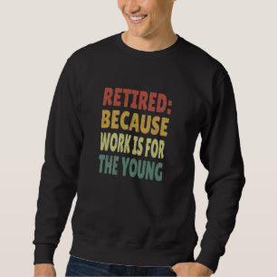 Sudadera Retirado Porque Trabajo Para Jóvenes Gen X Grandio