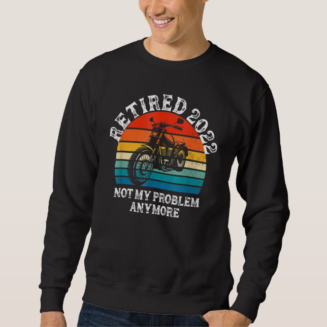 Sudadera Retired 2022 Not My Problem Anymore Motorcycle Ret (Anverso)