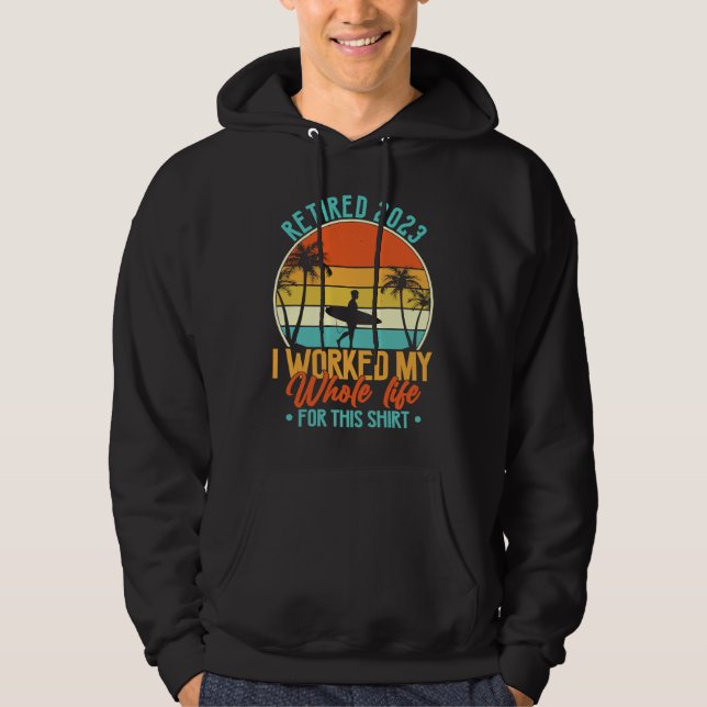 Sudadera Retired 2023 I Worked My Whole Life  Retirement Wo (Anverso)