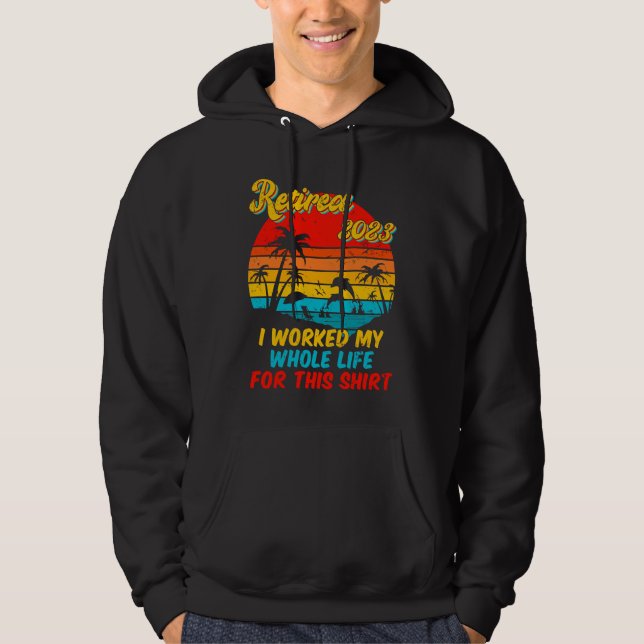 Sudadera Retired 2023 I Worked My Whole Life  Retirement Wo (Anverso)