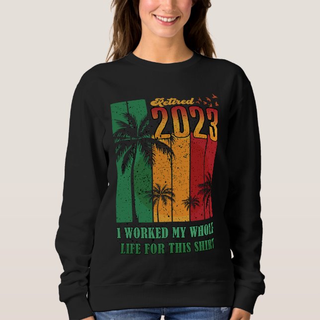 Sudadera Retired 2023 I Worked My Whole Life  Retirement Wo (Anverso)