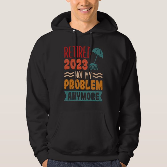 Sudadera Retired 2023 Not My Problem Anymore  1 (Anverso)
