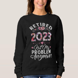 Sudadera Retired 2023 Not My Problem Anymore Funny Retireme