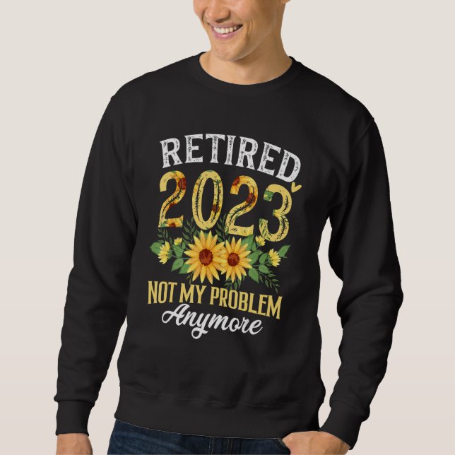 Sudadera Retired 2023 Not My Problem Anymore Funny Retireme (Anverso)
