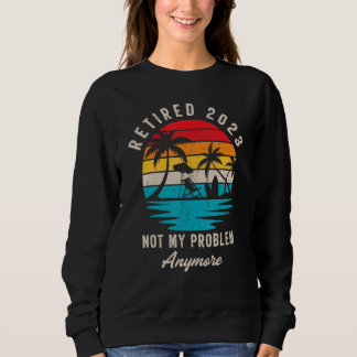 Sudadera Retired 2023 Not My Problem Anymore Vintage Retire