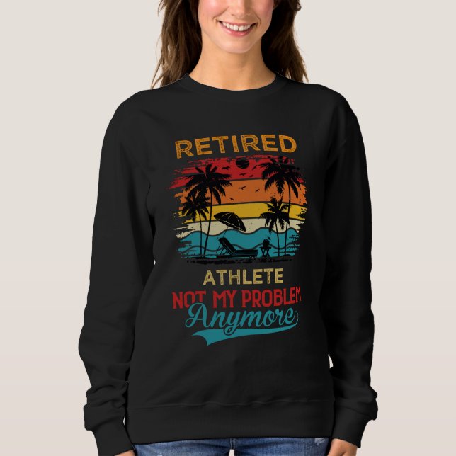 Sudadera Retired Athlete Not My Problem Anymore Retirement (Anverso)