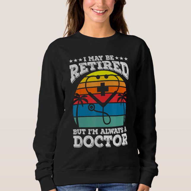 Sudadera Retired But Always A Doctor Medical School Doctors (Anverso)