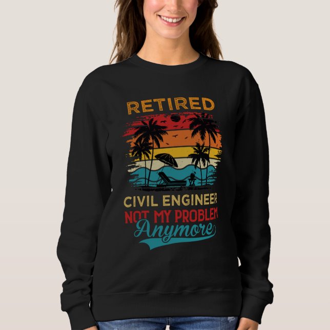 Sudadera Retired Civil Engineer Not My Problem Anymore Reti (Anverso)