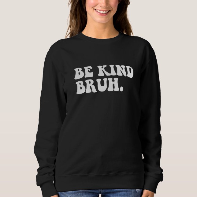 Sudadera Retro Be Kind Bruh Meme Hippie Kindness Groovy Cut (Anverso)