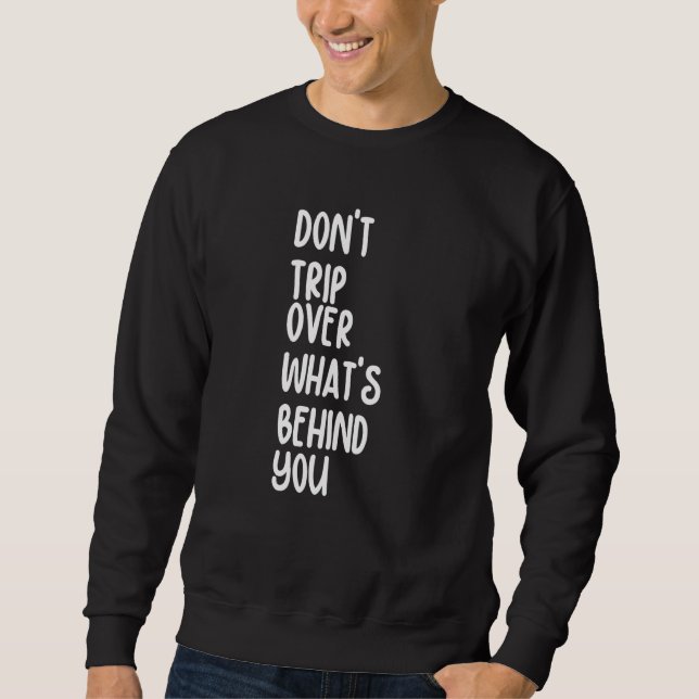 Sudadera Retro Don't Trip Over What's Behind You Inspiratio (Anverso)