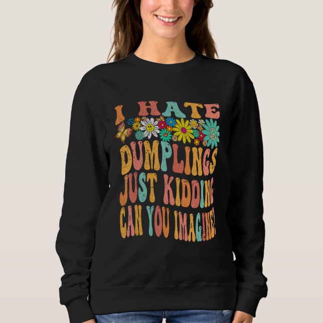 Sudadera Retro Groovy I Hate Dumplings Just Kidding Can You (Anverso)