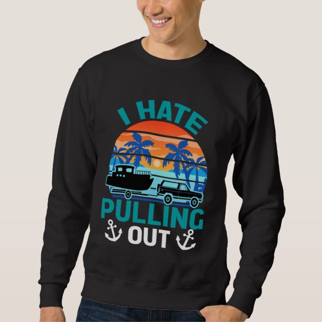 Sudadera Retro I Hate Pulling Out Boating   Boating Outfit  (Anverso)