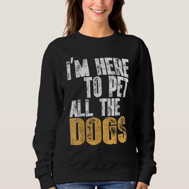 Sudadera Retro I'm Here To Pet All The Dog Cool Animals Dog (Anverso)
