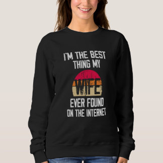 Sudadera Retro I'm The Best Thing My Wife Ever Found On The
