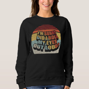 Sudadera Retro: Lo siento, me tiré los ojos en alto sarc