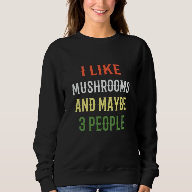 Sudadera Retro Mushrooms I Like Mushrooms And Maybe 3 Peopl (Anverso)