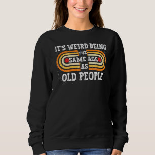 Sudadera Retro Sarcástico Es raro ser de la misma edad que