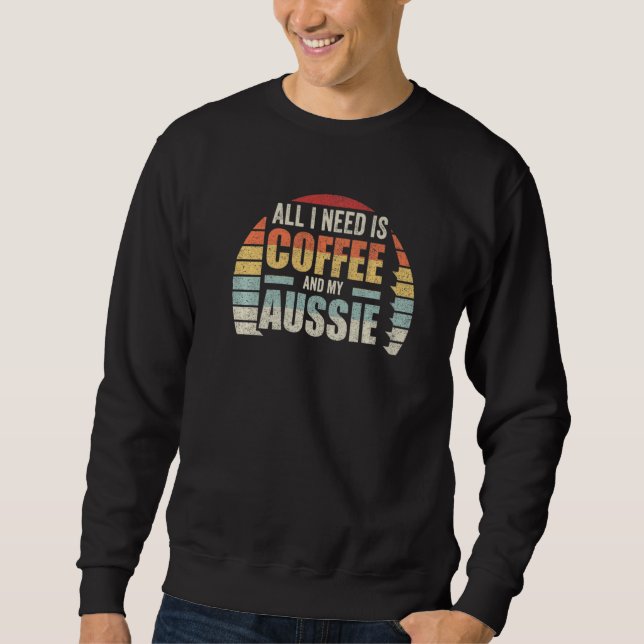 Sudadera Retro Todo Lo Que Necesito Es Café Y Mi Aussie Aus (Anverso)