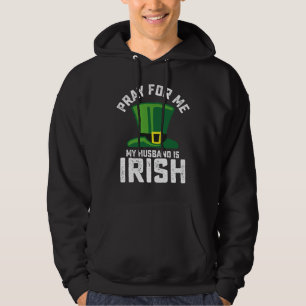 Sudadera Reza Por Mí Mi Marido Es Irlandés Día de San Patri