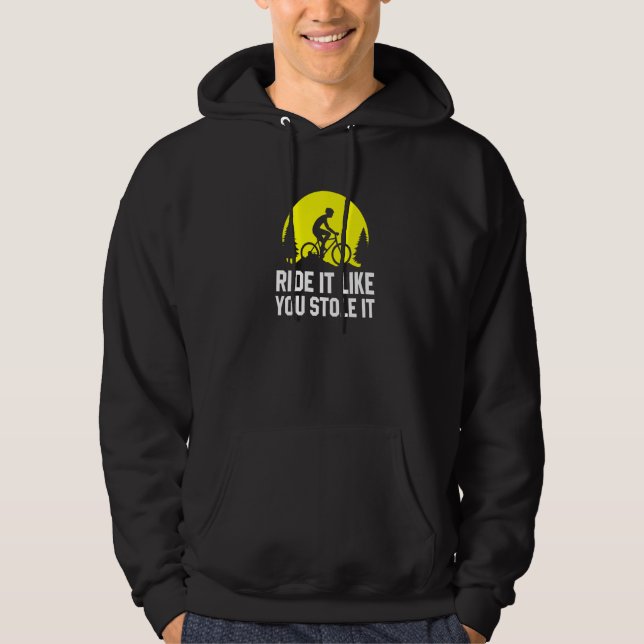 Sudadera Ride It Like You Stole It   MTB Cycling Mountain B (Anverso)