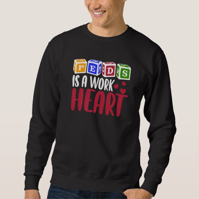 Sudadera RN Pediatric Nurse PEDS Is A Work Of Heart Pediatr (Anverso)