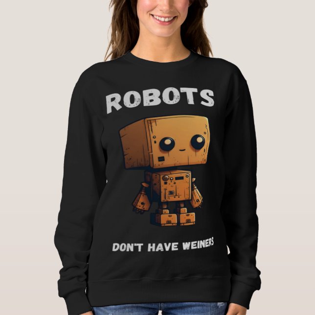 Sudadera Robots don't have weiners Robotic Robotics Bot (Anverso)