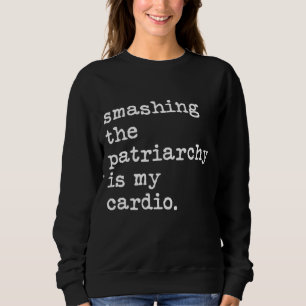 Sudadera Romper El Patriarcado Es Mi Pro Feminista Cardio