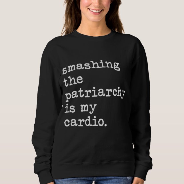 Sudadera Romper El Patriarcado Es Mi Pro Feminista Cardio (Anverso)