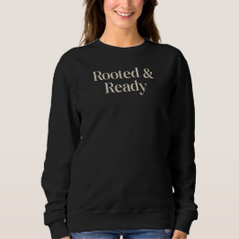 Sudadera Rooted & Ready Meaningful Gift Quote Design