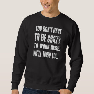 Sudadera Rótulo De Trabajo Loco Te Capacitaremos Aquí 1