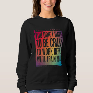 Sudadera Rótulo De Trabajo Loco Te Entrenaremos Aquí