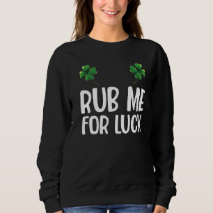 Sudadera Rub Me for Luck St Patrick's Day Saint Pattys 1
