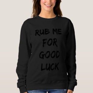 Sudadera Rub Me Por La Buena Suerte St Patricks Day 2