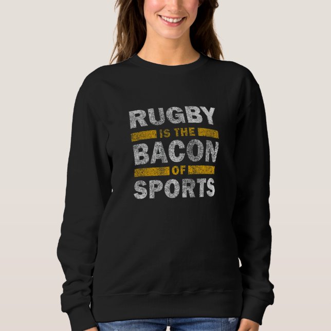 Sudadera Rugby Saying     Rugby Is The Bacon Of Sports (Anverso)