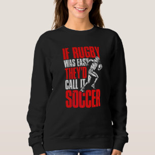 Sudadera Rugbys  Si el Rugby Fuera Fácil Lo Llamarían Fútbo